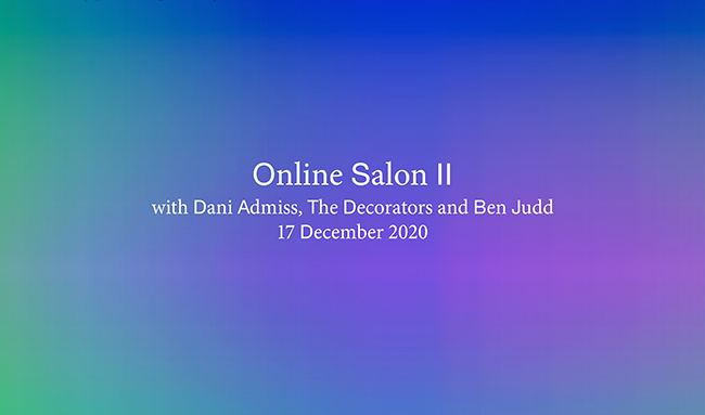 Online Salon II: Dani Admiss, The Decorators & Ben Judd