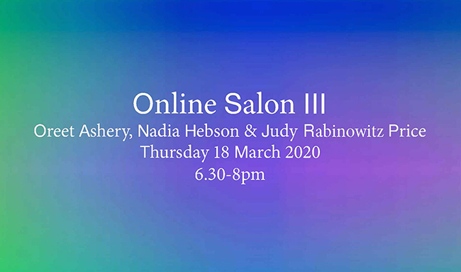 Online Salon III: Oreet Ashery, Nadia Hebson & Judy Rabinowitz Price