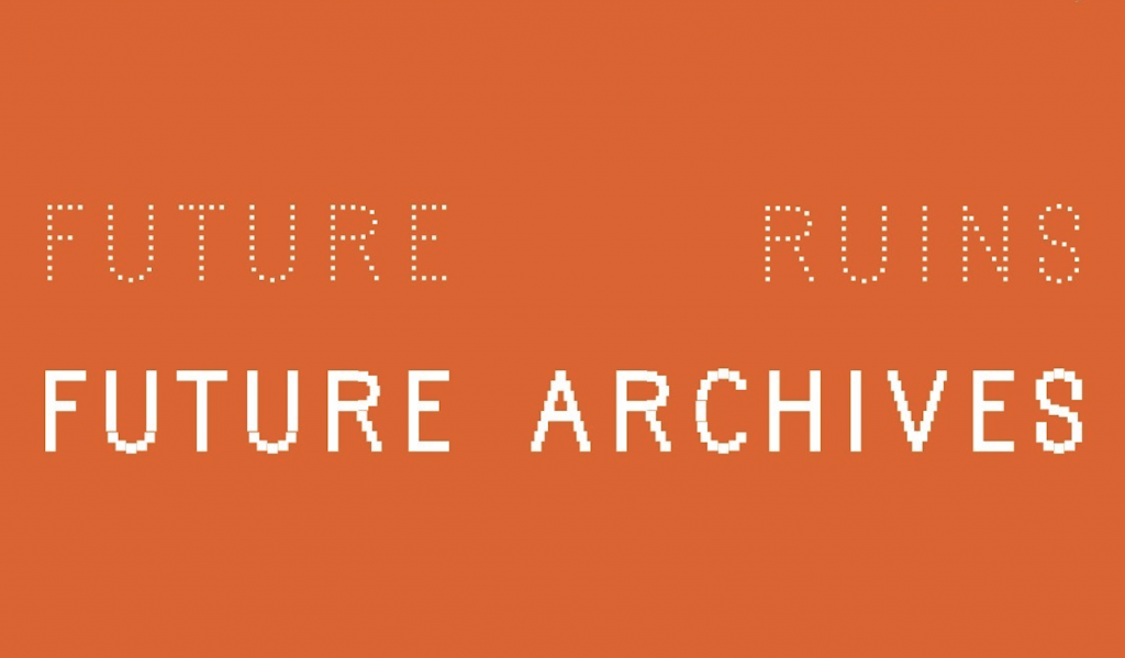 Future Ruins, Future Archives Symposium